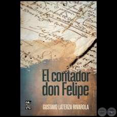 EL CONTADOR DON FELIPE - Autor: GUSTAVO LATERZA RIVAROLA - Año 2021